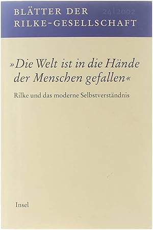 Seller image for Bltter der Rilke-Gesellschaft "Die Welt ist in die Hnde der Menschen gefallen" Rilke und das moderne Selbstverstndnis. for sale by Untje.com