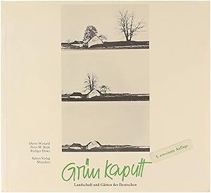 Grün kaputt. Landschaft und Gärten der Deutschen.