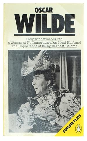 PLAYS: LADY WINDRMERE'S FAN, A WOMAN OF NO IMPORTANCE, AN IDEAL HUSBAND, THE IMPORTANCE OF BEING ...