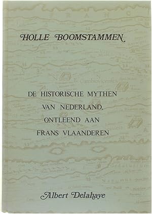 Bild des Verkufers fr Holle Boomstammen - De historische mythen van Nederland ontleend aan Frans Vlaanderen zum Verkauf von Untje.com