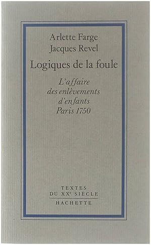 Bild des Verkufers fr Logiques de la Foule - L'affaire des enlvements d'enfants Paris 1750 zum Verkauf von Untje.com