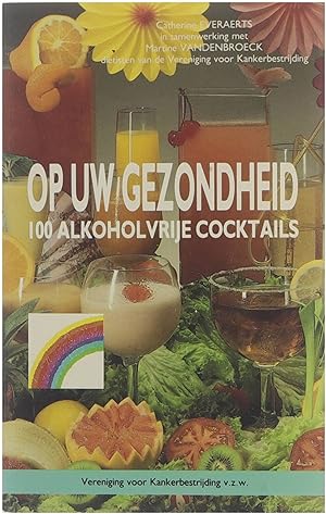 Image du vendeur pour Op uw gezondheid : 100 alkoholvrije cocktails mis en vente par Untje.com