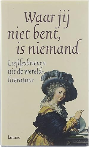 Bild des Verkufers fr Waar jij niet bent, is niemand : liefdesbrieven uit de wereldliteratuur zum Verkauf von Untje.com