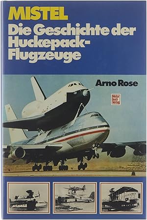 Mistel : die Geschichte der Huckepack-Flugzeuge