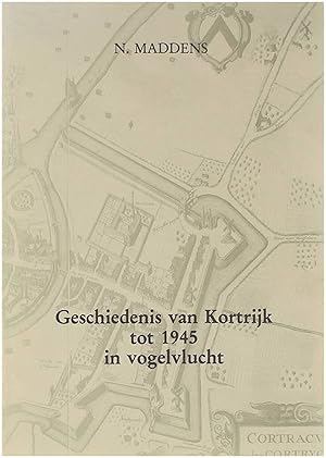 Image du vendeur pour Geschiedenis van Kortrijk tot 1945 in vogelvlucht mis en vente par Untje.com