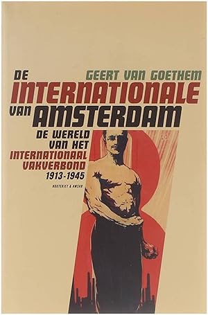 Bild des Verkufers fr De Internationale van Amsterdam : de wereld van het Internationaal Vakverbond (IVV) 1913-1945 zum Verkauf von Untje.com