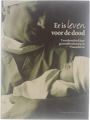 Immagine del venditore per Er is leven voor de dood : tweehonderd jaar gezondheidszorg in Vlaanderen venduto da Untje.com