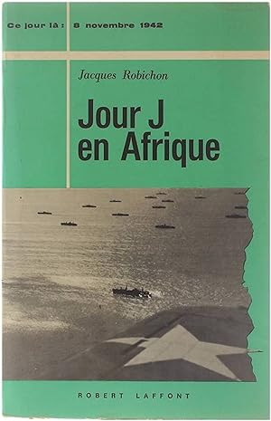 Bild des Verkufers fr Ce jour l : 8 novembre 1942 - Jour J en Afrique zum Verkauf von Untje.com