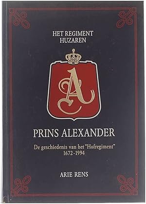 Bild des Verkufers fr Het Regiment Huzaren. Prins Alexander. De Geschiedenis Van Het "Hofregiment" 1672-1994 zum Verkauf von Untje.com