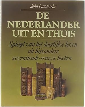 Bild des Verkufers fr De Nederlander uit en thuis - Spiegel van het dagelijks leven uit bijzondere zeventiende-eeuwse boeken zum Verkauf von Untje.com