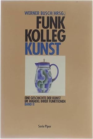 Bild des Verkufers fr Funk Kolleg Kunst - Eine Geschichte der Kunst im Wandel ihrer Funktionen Band II zum Verkauf von Untje.com