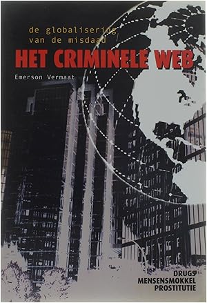 Imagen del vendedor de Het Criminele Web - De globalisering van de misdaad : drugs, mensensmokkel, prostitutie a la venta por Untje.com