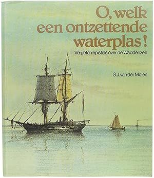 Bild des Verkufers fr O, welk een ontzettende waterplas! Vergeten epistels over de Waddenzee zum Verkauf von Untje.com