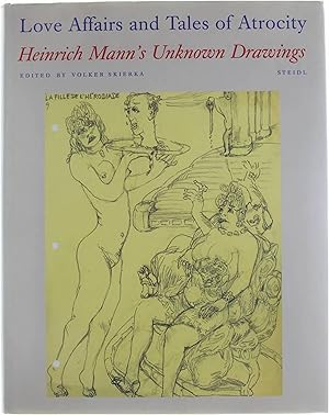 Seller image for Love Affairs & Tales of Atrocity - Heinrich Mann's Unknown Drawings for sale by Untje.com