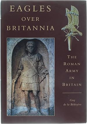 Eagles Over Britannia - The Roman Army in Britain