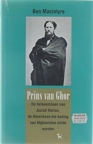 Seller image for Prins van Ghor : de belevenissen van Josiah Harlan, de Amerikaan die koning van Afghanistan wilde worden for sale by Untje.com