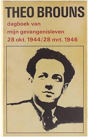 Theo Brauns. Dagboek van mijn gevangenisleven 1944-1946