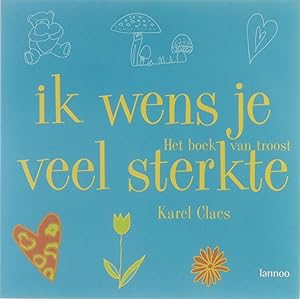 Bild des Verkufers fr Ik wens je veel sterkte : het boek van troost zum Verkauf von Untje.com