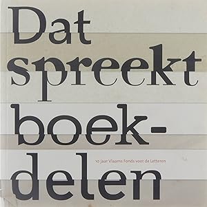 Seller image for Dat spreekt boekdelen. 10 jaar Vlaams Fonds voor de Letteren for sale by Untje.com