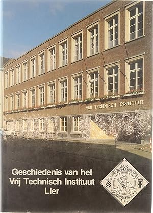 Image du vendeur pour Geschiedenis van het Vrij Technisch Instituut Lier mis en vente par Untje.com