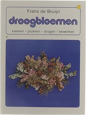 Bild des Verkufers fr Droogbloemen : kweken - plukken - drogen - bewerken zum Verkauf von Untje.com