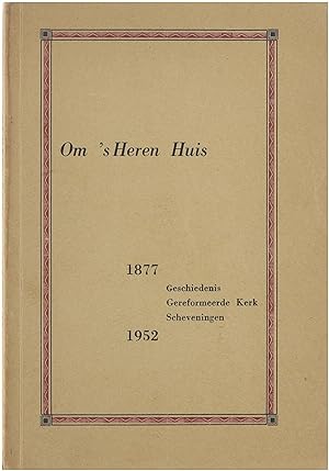 Seller image for Om 's Heren huis - Gedenkboek bij het Vijfenzeventig-jarig Bestaan van de Gereformeerde Kerk te Scheveningen 1877-1952. In Opdracht van de Kerkeraad. for sale by Untje.com