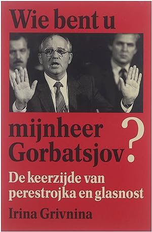 Bild des Verkufers fr Wie bent u, mijnheer Gorbatsjov? : de keerzijde van glasnost en perestrojka zum Verkauf von Untje.com