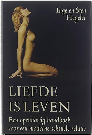 Bild des Verkufers fr Liefde is leven - een openhartig handboek voor een moderne seksuele relatie zum Verkauf von Untje.com