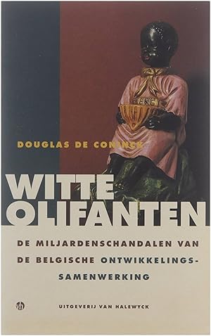 Bild des Verkufers fr Witte Olifanten - De miljardenschandalen van de Belgische Ontwikkelingssamenwerking zum Verkauf von Untje.com