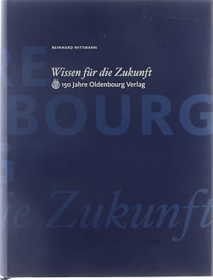 Bild des Verkufers fr Wissen fr die Zukunft : 150 Jahre Oldenbourg Verlag zum Verkauf von Untje.com