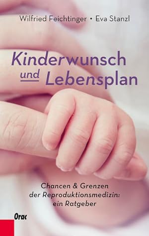 Kinderwunsch und Lebensplan Chancen & Grenzen der Reproduktionsmedizin: ein Ratgeber