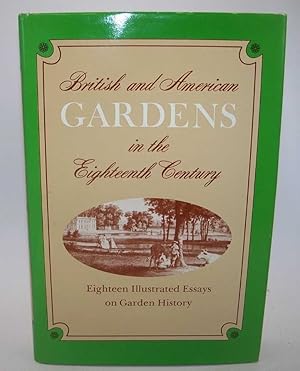 Bild des Verkufers fr British and American Gardens in the Eighteenth Century: Eighteen Illustrated Essays on Garden History zum Verkauf von Easy Chair Books