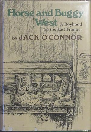 Horse and Buggy West, A Boyhood on the Last Frontier