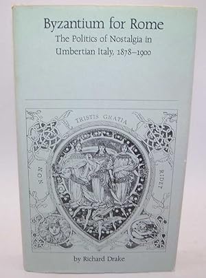 Bild des Verkufers fr Byzantium for Rome: The Politics of Nostalgia in Umbertian Italy 1878-1900 zum Verkauf von Easy Chair Books