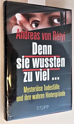 Andreas von Retyi: Denn sie wussten zu viel. Mysteriöse Todesfälle und ihre wahren Hintergründe.