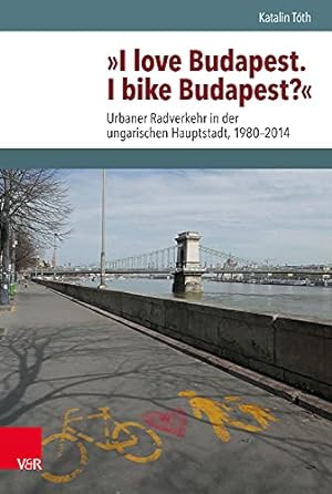 Immagine del venditore per I love Budapest. I bike Budapest ?" - Urbaner Radverkehr in der ungarischen Hauptstadt, 1980-2014. Schnittstellen ; Band 13. venduto da Antiquariat Buchseite