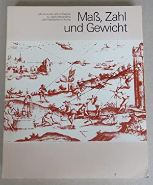 Bild des Verkufers fr Ma, Zahl und Gewicht. Mathematik als Schlssel zu Weltverstndnis und Weltbeherrschung. Ausstellungskataloge der Herzog-August-Bibliothek; Nr. 60. zum Verkauf von Antiquariat Heinzelmnnchen