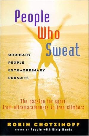 Seller image for People Who Sweat: Ordinary People, Extraordinary Pursuits for sale by WeBuyBooks