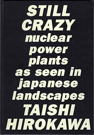 Seller image for Still Crazy: Nuclear Plants As Seen in Japanese Landscapes for sale by JNBookseller