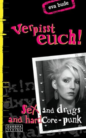 Bild des Verkufers fr Verpisst Euch! Sex and Drugs and Hardcore-Punk zum Verkauf von Berliner Bchertisch eG