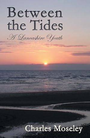 Bild des Verkufers fr Between the Tides : A Lancashire Youth zum Verkauf von AHA-BUCH GmbH