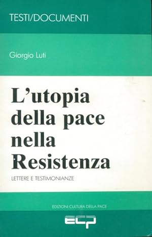 Bild des Verkufers fr L'utopia della pace nella Resistenza. Lettere e testimonianze. zum Verkauf von FIRENZELIBRI SRL