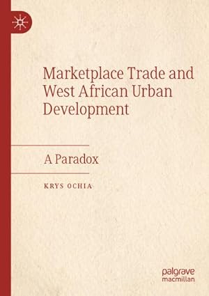 Immagine del venditore per Marketplace Trade and West African Urban Development : A Paradox venduto da AHA-BUCH GmbH