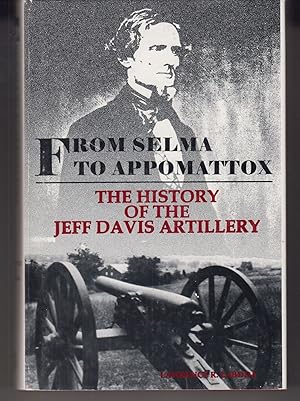 Bild des Verkufers fr From Selma to Appomattox: The History of the Jeff Davis Artillery zum Verkauf von Adventures Underground