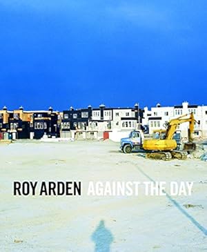 Bild des Verkufers fr Roy Arden: Against the Day zum Verkauf von WeBuyBooks