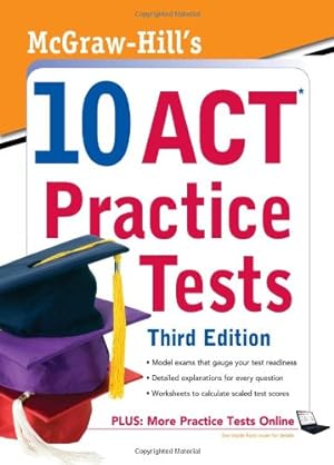 Imagen del vendedor de McGraw-Hill's 10 ACT Practice Tests, Third Edition a la venta por Reliant Bookstore