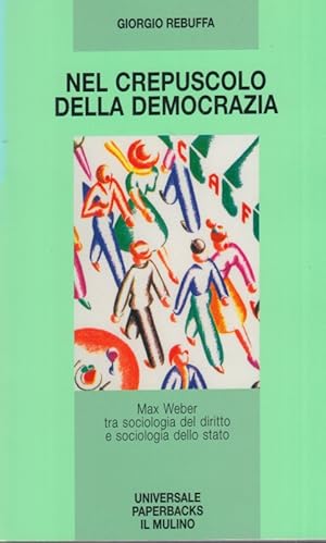 Immagine del venditore per Nel crepuscolo della democrazia. Max Weber tra sociologia del diritto e sociologia dello Stato venduto da Arca dei libri di Lorenzo Casi