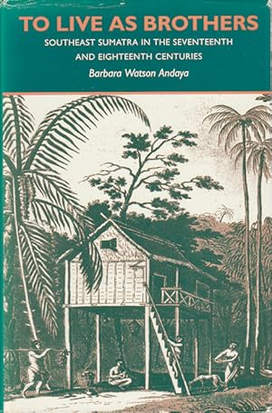 Image du vendeur pour To Live As Brothers. Southeast Sumatra in the Seventeenth & Eighteenth Centuries. mis en vente par Asia Bookroom ANZAAB/ILAB