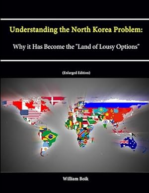 Imagen del vendedor de Understanding the North Korea Problem : Why it Has Become the "Land of Lousy Options" (Enlarged Edition) a la venta por AHA-BUCH GmbH