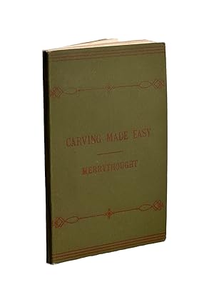 Carving Made Easy or, Practical Instructions whereby a complete and skilful knowledge of the usef...